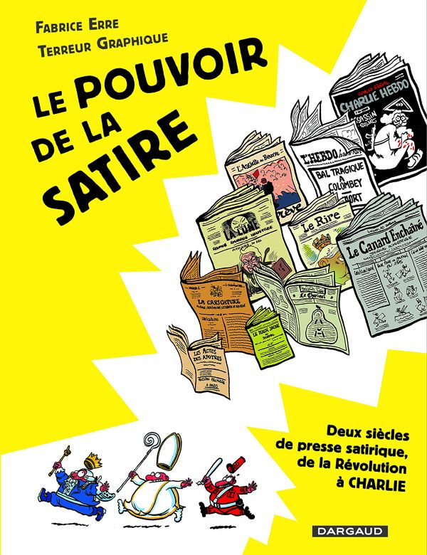 Le pouvoir de la satire. Deux siècles de presse satirique, de la Révolution à Charlie