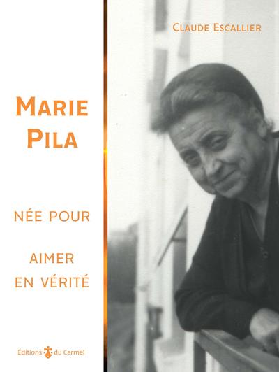 Marie Pila. Née pour aimer en vérité...