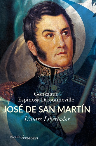 José de San Martin. L'autre Libertador