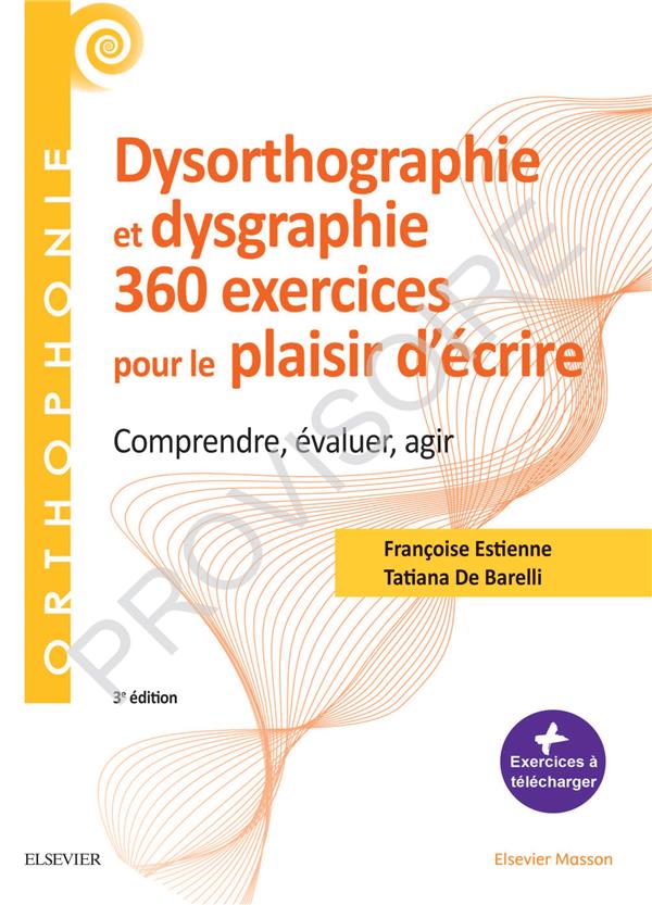 360 exercices en dysorthographie en dysgraphie. Comprendre, évaluer, agir, 3e édition