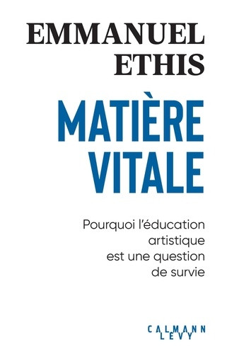 Matière vitale. Pourquoi l'éducation artistique est une question de survie