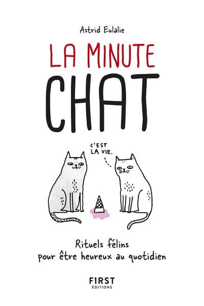 La minute chat. Rituels félins pour être heureux au quotidien