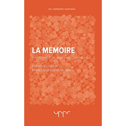 La mémoire. Philosophie et neurosciences cognitives