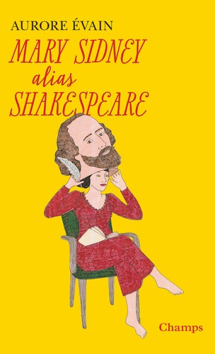 Mary Sidney alias Shakespeare. L'oeuvre de Shakespeare a-t-elle été écrite par une femme ?