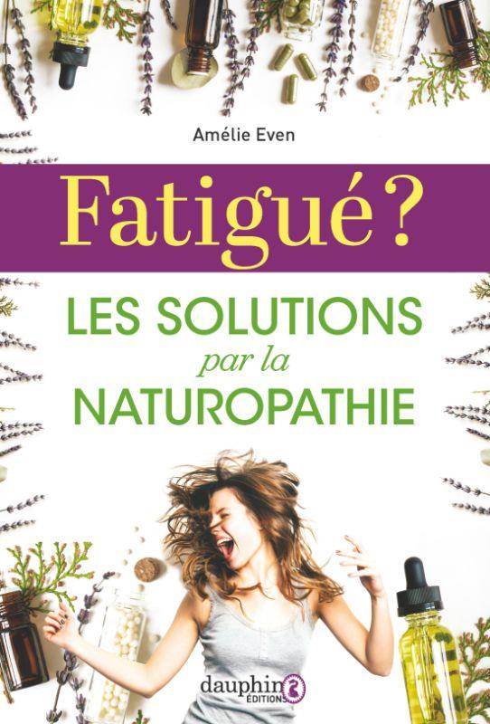 Fatigué ?. Les solutions par la naturopathie