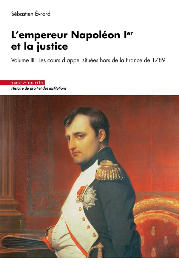 L'empereur Napoléon Ier et la justice Tome 3 : Les cours d'appel situés hors de la France en 1789