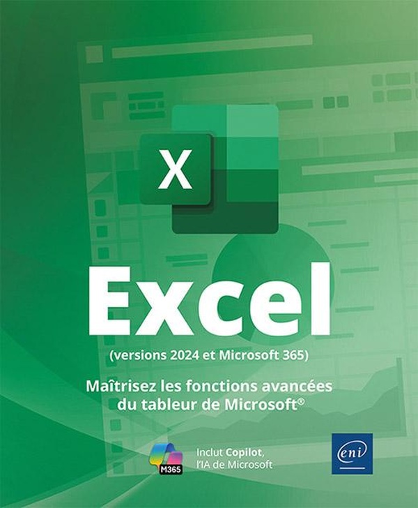Excel (versions 2024 et Microsoft 365). Maîtrisez les fonctions avancées du tableur de Microsoft