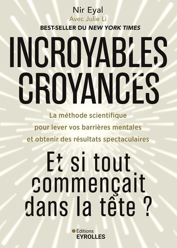 Incroyables croyances : et si tout commençait dans la tête ? La méthode scientifique pour lever vos