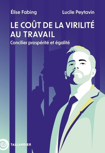 Le coût de la virilité au travail. Concilier prospérité et égalité