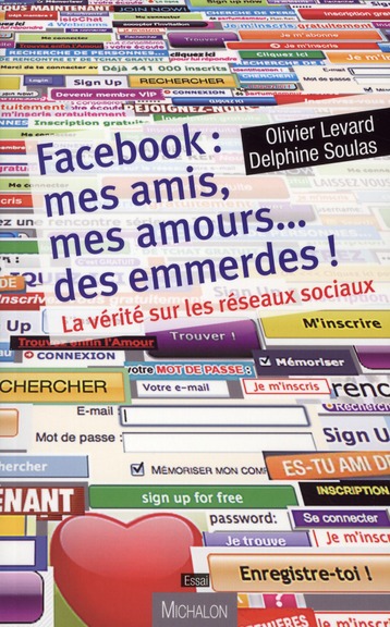 Facebook : mes amis, mes amours... des emmerdes. La vérité sur les réseaux sociaux