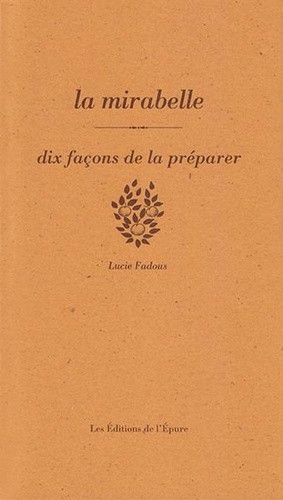 La mirabelle. Dix façons de la préparer