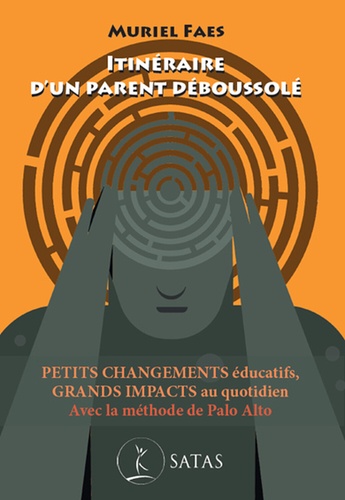 Itinéraire d'un parent déboussolé. Petits changements éducatifs, grands impacts au quotidien avec la