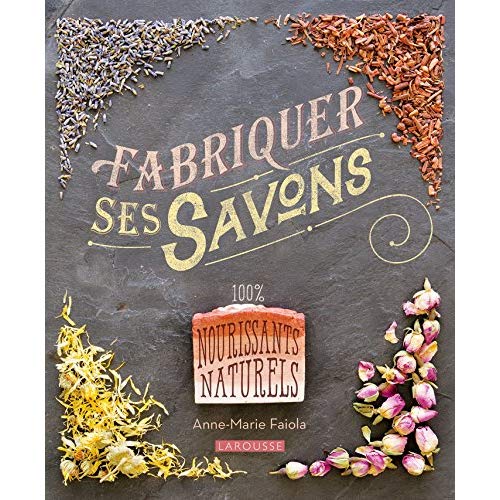 Fabriquer ses savons. 100% nourissants naturels