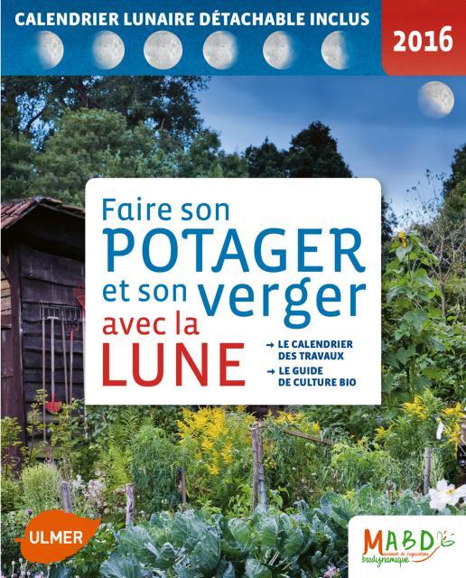 Faire son potager et son verger avec la Lune. Le calendrier des travaux, le guide de culture bio, Ed