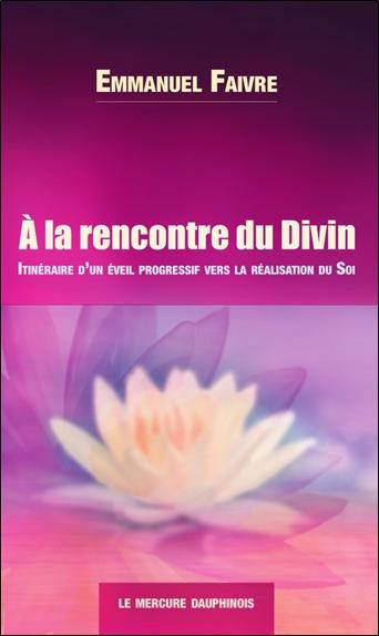 A la rencontre du Divin. Itinéraire d'un éveil progressif vers la réalisation du Soi