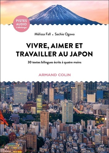 VIVRE, AIMER ET TRAVAILLER AU JAPON - 30 TEXTES BILINGUES ECRITS A QUATRE MAINS