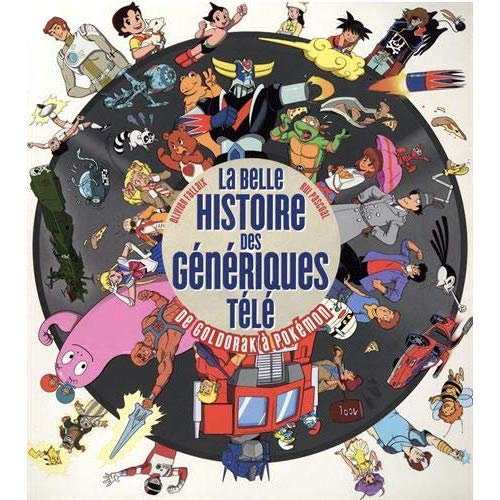 La belle Histoire des génériques télé. De Goldorak à Pokémon
