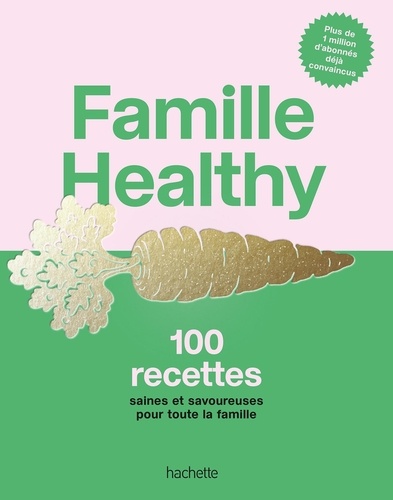 Famille Healthy. 100 recettes saines et savoureuses pour toute la famille