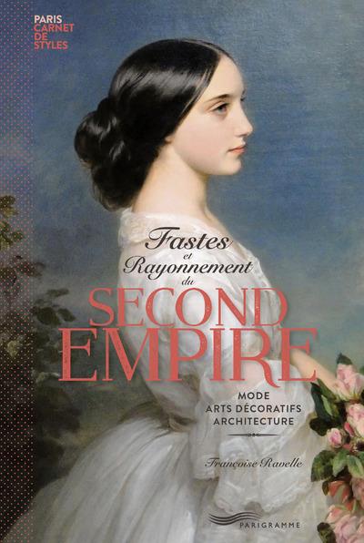 Fastes et rayonnement du Second Empire. Mode, arts décoratifs, architecture