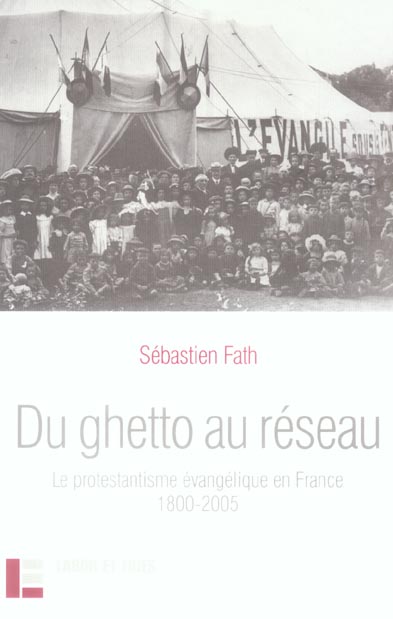 Du ghetto au réseau. Le protestantisme évangélique en France (1800-2005)
