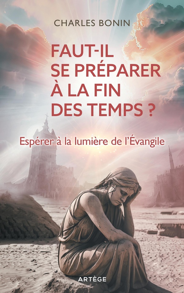 Faut-il se préparer à la fin des temps ? Espérer à la lumières de l'Evangile