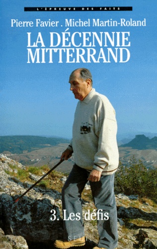 LA DECENNIE DE MITTERRAND. Tome 3, Les défis (1988-1991)
