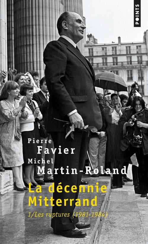 La Décennie Mitterrand. Tome 1, Les ruptures (1981-1984)