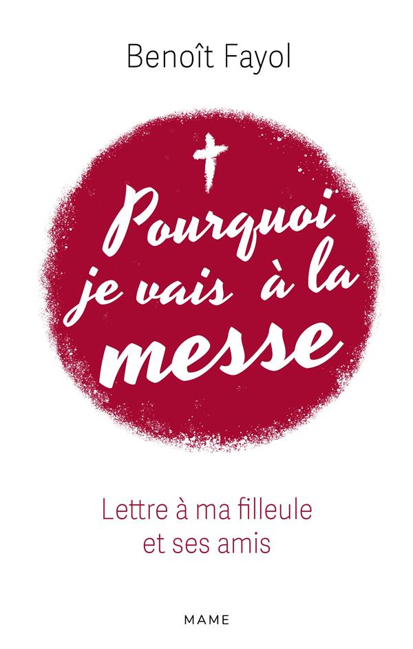Pourquoi je vais à la messe. Lettre à ma filleule et ses amis