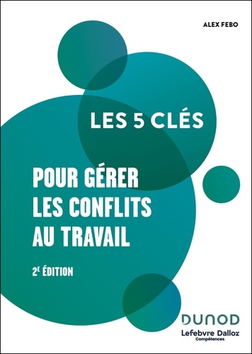 Les 5 clés pour gérer les conflits au travail. 2e édition