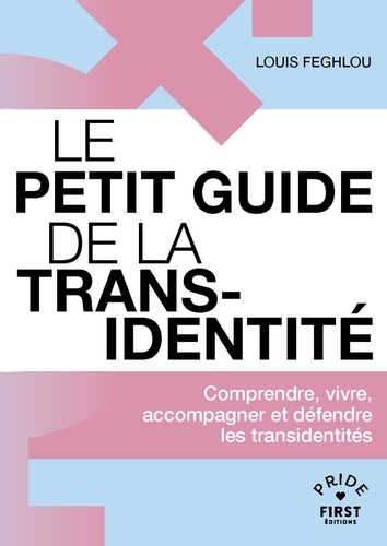 Le petit guide de la transidentité. Comprendre, vivre, accompagner et défendre les transidentités