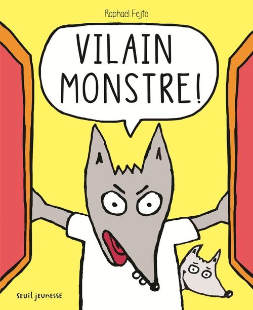 Vilain monstre !