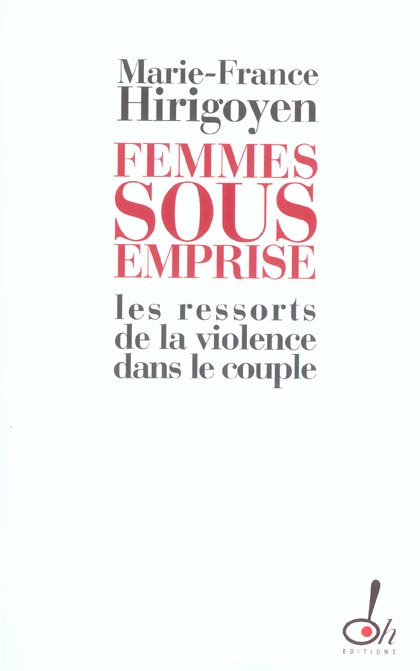 Femmes sous emprise. Les ressorts de la violence dans le couple