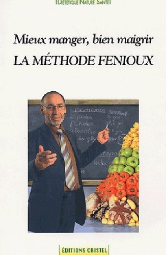 La méthode Fenioux. Mieux manger, bien maigrir