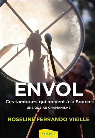 Envol - Ces tambours qui mènent à la Source . Une ode au chamanisme