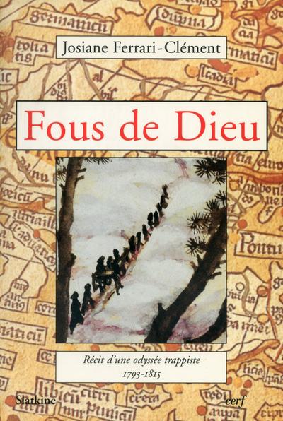 Fous de Dieu. Récits d'une odyssée trappiste, 1793-1815