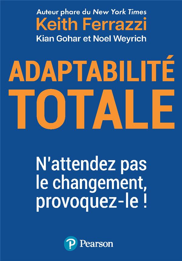 Adaptabilité totale. N'attendez pas le changement, provoquez-le !