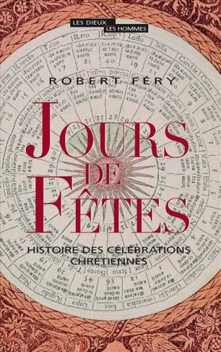 Jours de fêtes. Histoire des célébrations chrétiennes