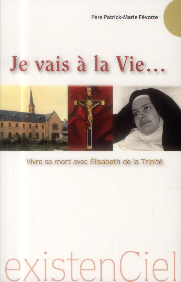 Je vais à la Vie... Se préparer à bien mourir avec Elisabeth de la Trinité
