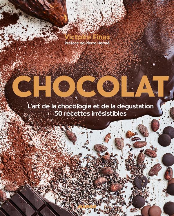 Chocolat. L'art de la choclogie et de la dégustation, 50 recettes irrésistibles