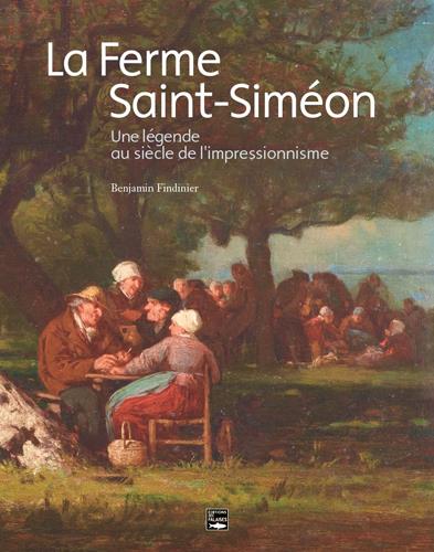 La Ferme Saint-Siméon. Une légende au siècle de l'impressionnisme