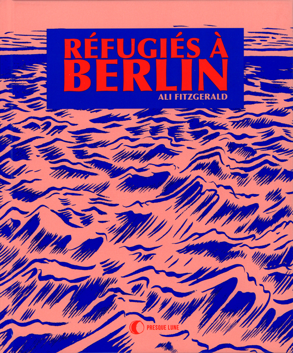 Refugiés à Berlin. Ateliers de BD pour réfugiés et autres histoires d'une nouvelle Europe