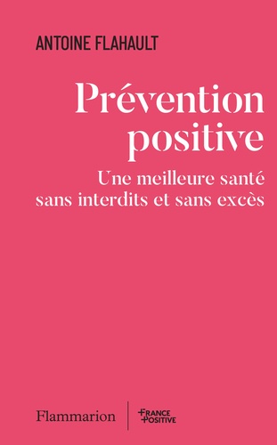 Prévention positive. Une meilleure santé sans interdits et sans excès