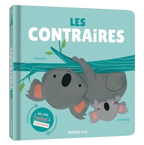 Les contraires. Un livre magique à renverser !