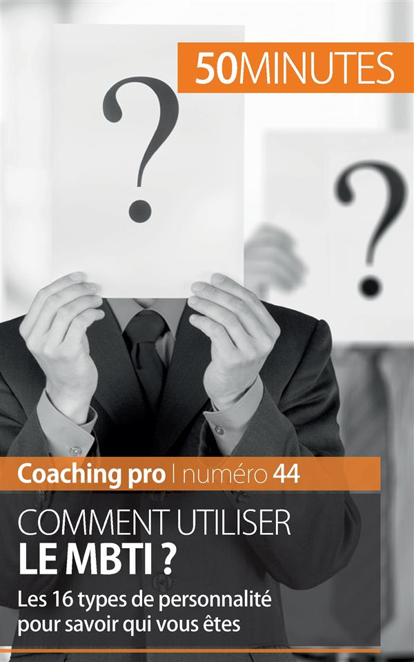 Comment utiliser le MBTI ? Les 16 types de personnalité pour savoir qui vous êtes