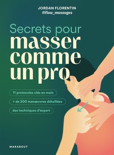 Secrets pour masser comme un pro. 11 protocoles clés en main, de 200 manoeuvres détaillés, des tec