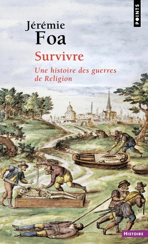 Survivre. Une histoire des guerres de Religion