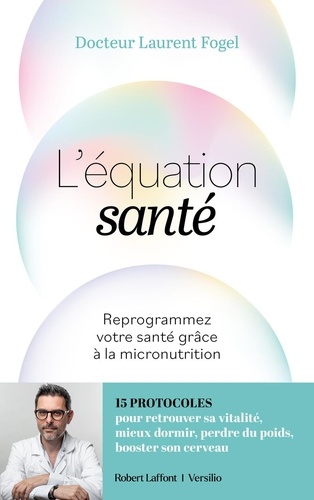 L'équation santé. Reprogrammez votre santé grâce à la micronutrition