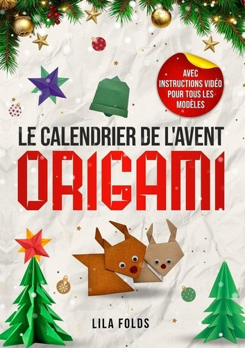 Le Calendrier de l'Avent Origami. Avec instructions vidéo pour tous les modèles