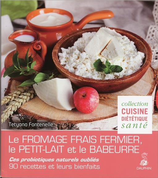 Le fromage frais fermier, le petit lait et le babeurre. Ces probiotiques naturels oubliés - 90 recet