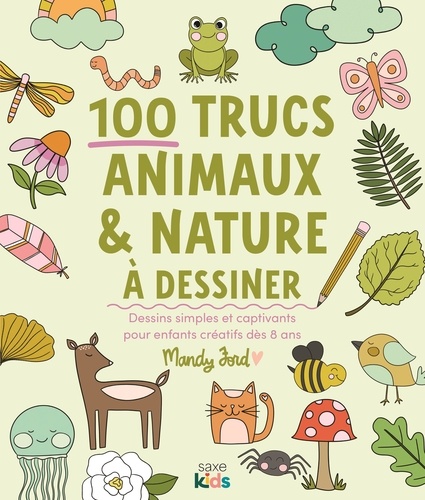 100 motifs animaux & nature à dessiner. Dessins simples et captivants pour enfants créatifs dès 8 an